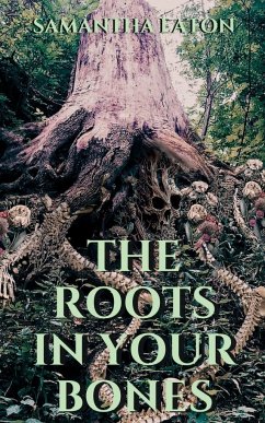 The Roots In Your Bones - Eaton, Samantha