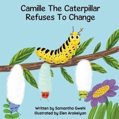 Camille The Caterpillar Refuses To Change - Gwehi, Samantha