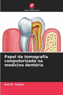 Papel da tomografia computorizada na medicina dentária - Tomer, Anil K.