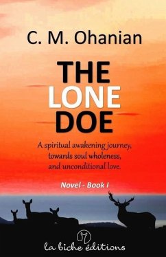 The lone doe: A spiritual awakening journey, towards soul wholeness, and unconditional love. - Ohanian, C. M.