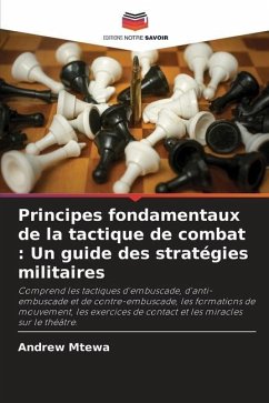 Principes fondamentaux de la tactique de combat : Un guide des stratégies militaires - Mtewa, Andrew