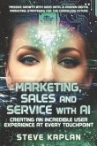 Marketing, Sales and Service with AI: Creating an Incredible User Experience at Every Touchpoint