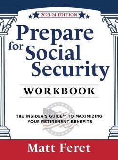 Prepare for Social Security Workbook: The Insider's Guide to Maximizing Your Retirement Benefits - Feret, Matt