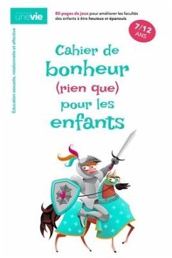 Cahier de bonheur (rien que) pour les enfants: Éducation sexuelle, relationnelle et affective - Brochot, Sébastien; Association Une Vie