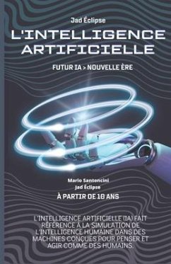 L'Intelligence Artificielle: Futur IA> Nouvelle ère - Santoncini, Mario; Éclipse, Jad