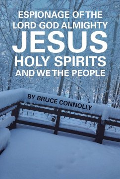 Espionage of the Lord God Almighty Jesus Holy Spirits and We the People - Connolly, Bruce