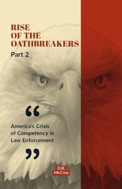 Rise of the Oathbreakers Part 2: America's Crisis of Competency in Law Enforcement Volume 2 - McCrea, D. B.