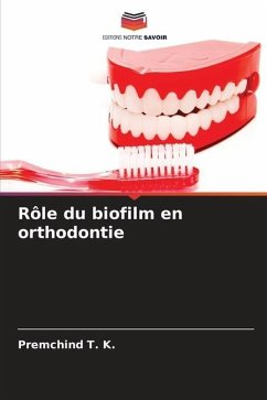Rôle du biofilm en orthodontie - T. K., Premchind