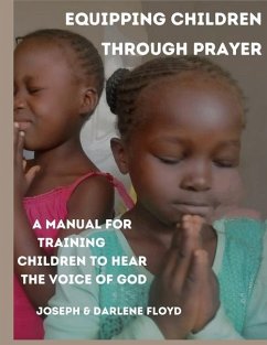 Equipping Children Through Prayer: A Manual For Training Children In Hearing The Voice Of God - Floyd, Darlene; Floyd, Joseph