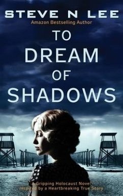 To Dream of Shadows: A Gripping Holocaust Novel Inspired by a Heartbreaking True Story - Lee, Steve N.