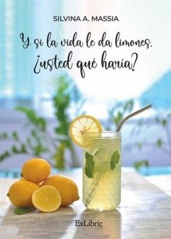 Y si la vida le da limones, ¿usted qué haría? - Massia, Silvina A.