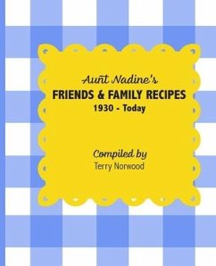 Aunt Nadine's Friends & Family Recipes: 1930 - Today - Norwood, Terry