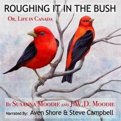 Roughing It in the Bush: Or, Life in Canada - Moodie, J. W. D.; Moodie, Susanna