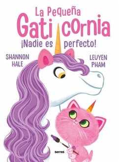 ¡Nadie Es Perfecto! / Pretty Perfect Kitty-Corn - Hale, Shannon; Pham, Leuyen