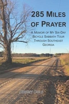 285 Miles of Prayer: A Memoir of My Six-Day Bicycle Sabbath Tour Through Southeast Georgia - Cole, Jeremy