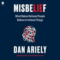 Misbelief: What Makes Rational People Believe Irrational Things - Ariely, Dan
