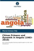 Chinas Präsenz und Dynamik in Angola (1983-2010)