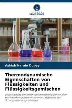 Thermodynamische Eigenschaften von Flüssigkeiten und Flüssigkeitsgemischen - Dubey, Ashish Narain
