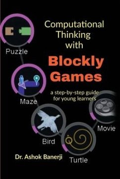 Computational Thinking with Blockly Games: a step-by-step guide for young learners - Ashok Banerji