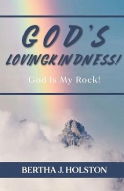 God's Lovingkindness: God is My Rock! - Holston, Bertha J.