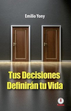 Tus decisiones definiran tu vida - Yony, Emilio