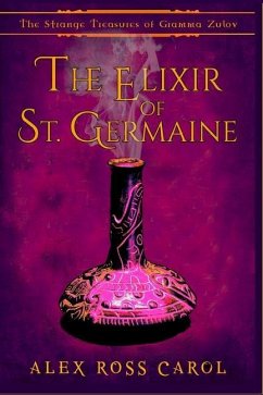 The Strange Treasures of Gramma Zulov: The Elixir of St. Germaine - Carol, Alex Ross