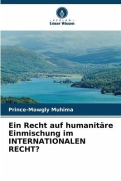 Ein Recht auf humanitäre Einmischung im INTERNATIONALEN RECHT? - Muhima, Prince-Mowgly