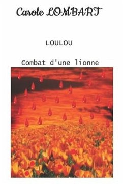 Loulou: Tome 3 - Combat d'une lionne - Lombart, Carole