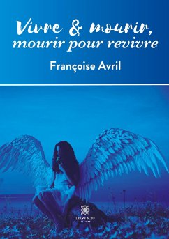 Vivre et mourir, mourir pour revivre - Françoise Avril