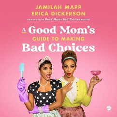 A Good Mom's Guide to Making Bad Choices - Mapp, Jamilah; Dickerson, Erica