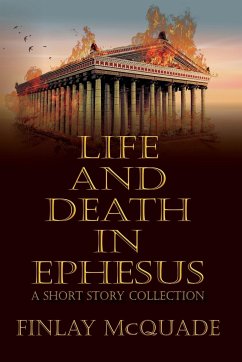 Life and Death in Ephesus - McQuade, Finlay; Press, Historium