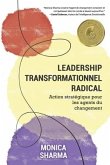 Leadership Transformationnel Radical: Action stratégique pour les acteurs du changement