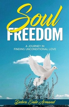 Soul Freedom: My Journey to Finding Unconditional Love - Armand, Debra Enile