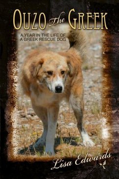 Ouzo the Greek: A Year in the Life of a Greek Rescue Dog - Edwards, Lisa