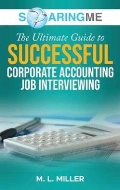 SoaringME The Ultimate Guide to Successful Corporate Accounting Job Interviewing - Miller, M L