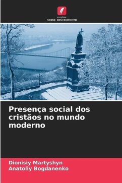 Presença social dos cristãos no mundo moderno - Martyshyn, Dionisiy;Bogdanenko, Anatoliy