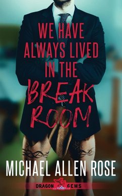 We Have Always Lived in the Break Room - Rose, Michael Allen