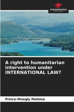 A right to humanitarian intervention under INTERNATIONAL LAW? - Muhima, Prince-Mowgly