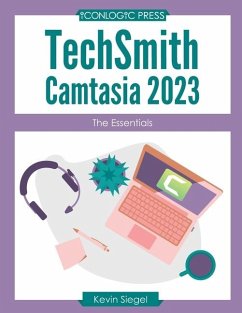 TechSmith Camtasia 2023: The Essentials - Siegel, Kevin