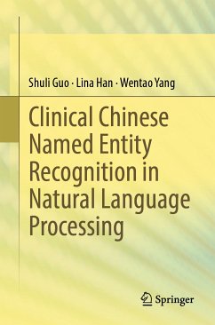 Clinical Chinese Named Entity Recognition in Natural Language Processing (eBook, PDF) - Guo, Shuli; Han, Lina; Yang, Wentao