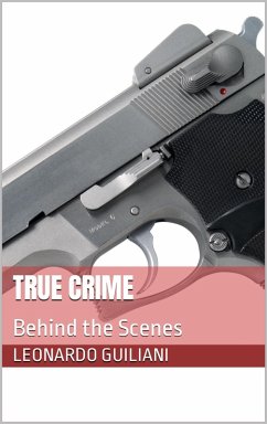 True Crime - Behind the Scenes (eBook, ePUB) - Guiliani, Leonardo