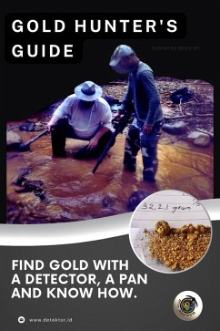 The Gold Hunter's Guide: Strategies for Success with Detectors, Pans, and In-Depth Knowledge (Gold Mining & Prospecting, #1) (eBook, ePUB) - Stephen