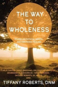 The Way to Wholeness: Stories of Physical, Mental and Emotional Healing - Roberts, Gabe; Center, Carla; Breeding, James