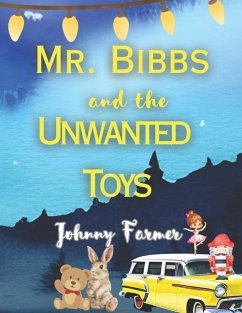 Mr. Bibbs and the Unwanted Toys: An Heartwarming Christmas Story - Farmer, Johnny
