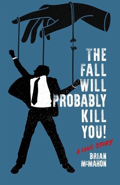 The Fall Will Probably Kill You! (a love story) - McMahon, Brian