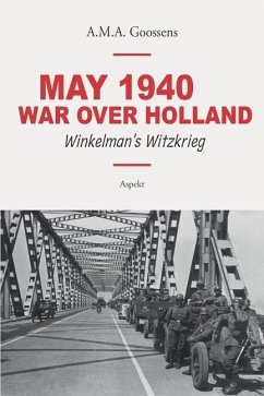 May 1940 - War Over Holland: Winkelman's witzkrieg - Goossens, Allert M. a.