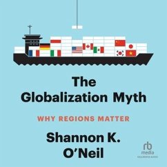 The Globalization Myth: Why Regions Matter - O'Neil, Shannon K.
