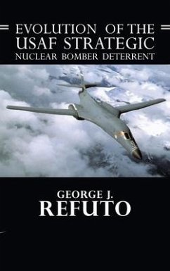 Evolution of the USAF Strategic Nuclear Bomber Deterrent - Refuto, George J.