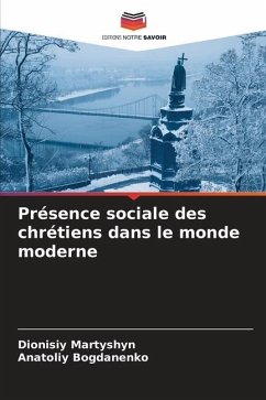 Présence sociale des chrétiens dans le monde moderne - Martyshyn, Dionisiy;Bogdanenko, Anatoliy