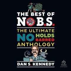 The Best of No Bs: The Ultimate No Holds Barred Anthology - Kennedy, Dan S.